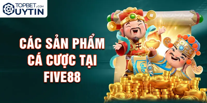 Các sản phẩm cá cược tại Five88