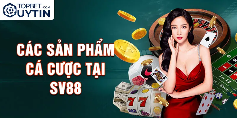 Các sản phẩm cá cược tại Sv88