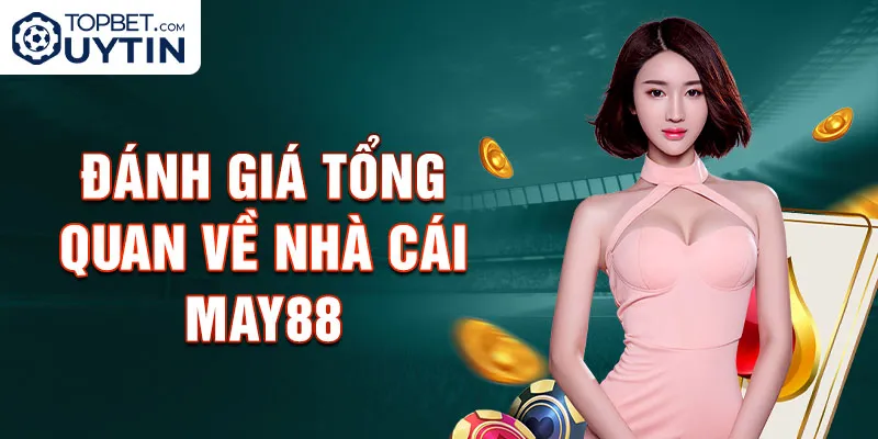 Đánh giá tổng quan về nhà cái May88