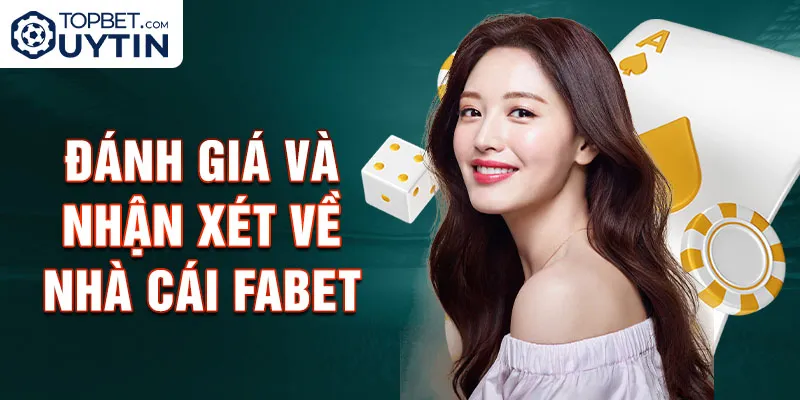 Đánh giá và nhận xét về nhà cái Fabet