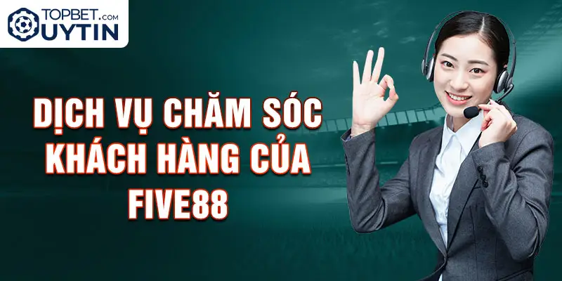 Dịch vụ chăm sóc khách hàng của Five88