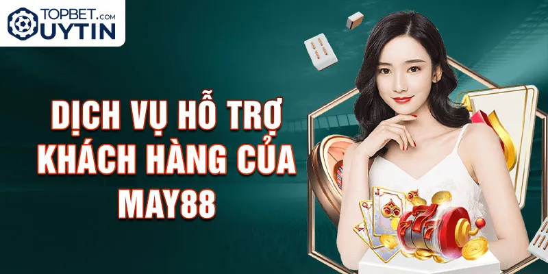 Dịch vụ hỗ trợ khách hàng của May88