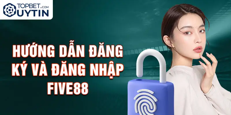 Hướng dẫn đăng ký và đăng nhập Five88