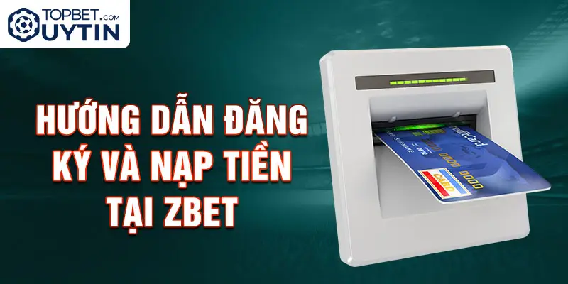 Hướng dẫn đăng ký và nạp tiền tại Zbet