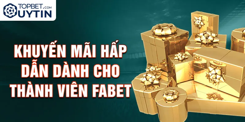 Khuyến mãi hấp dẫn dành cho thành viên Fabet