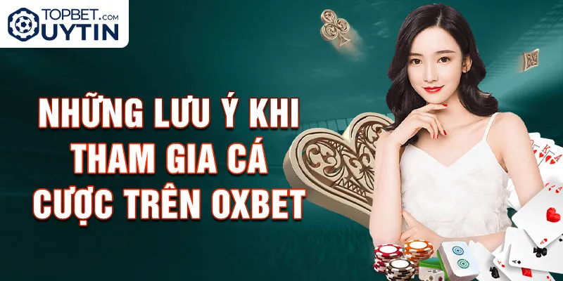 Những lưu ý khi tham gia cá cược trên Oxbet