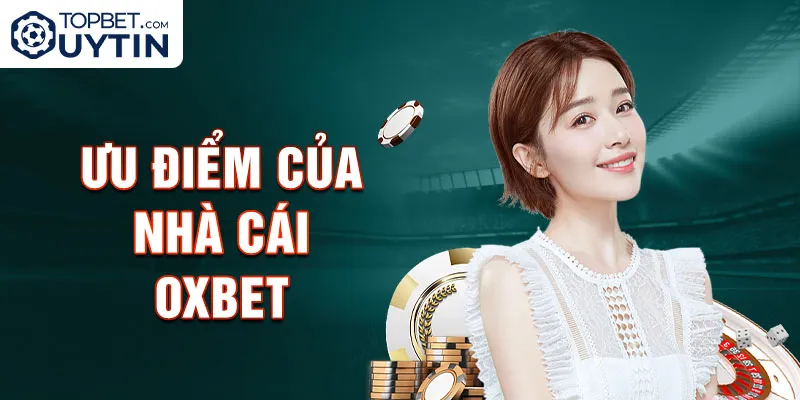 Ưu điểm của nhà cái Oxbet