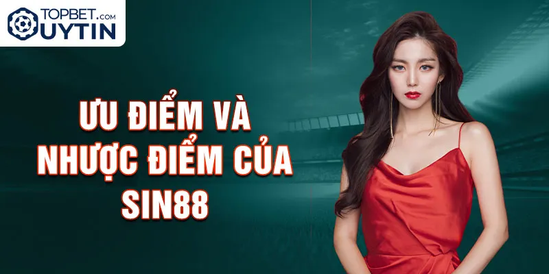 Ưu điểm và nhược điểm của Sin88