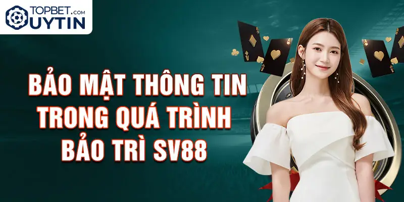 Bảo mật thông tin trong quá trình bảo trì Sv88