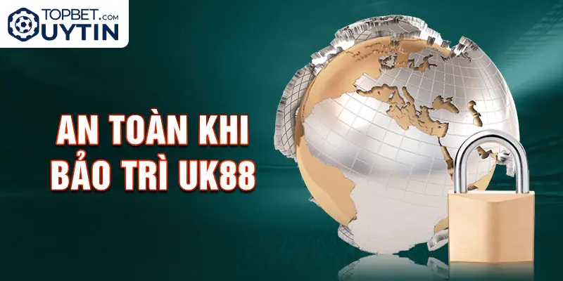 An toàn khi Bảo trì Uk88