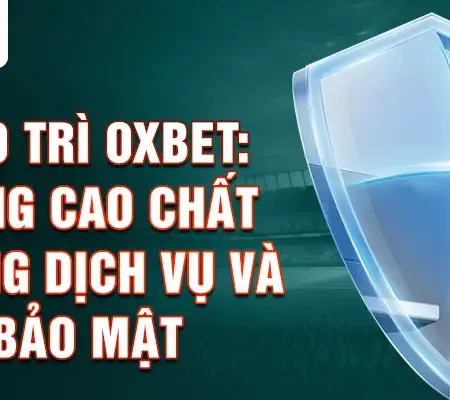 Bảo trì Oxbet Cách thức và thông tin cần biết 2024