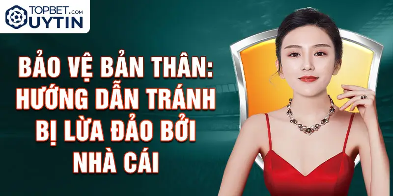 Bảo Vệ Bản Thân: Hướng Dẫn Tránh Bị Lừa Đảo Bởi Nhà Cái