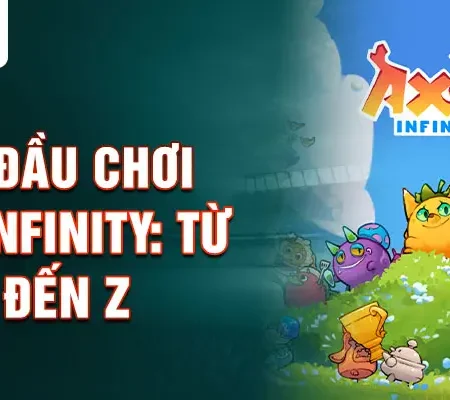 Hướng dẫn chi tiết cách chơi Axie Infinity