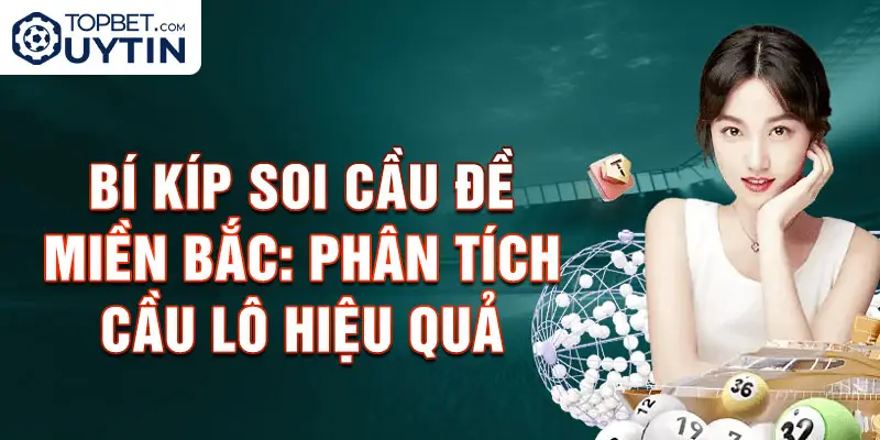 Bí kíp soi cầu đề miền Bắc: Phân tích cầu lô hiệu quả