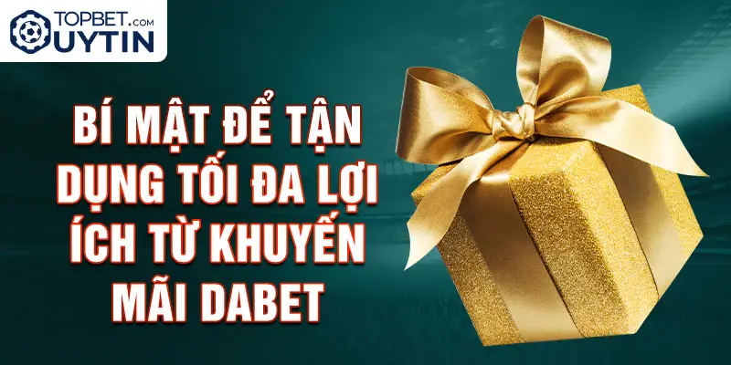 Bí mật để tận dụng tối đa lợi ích từ khuyến mãi Dabet