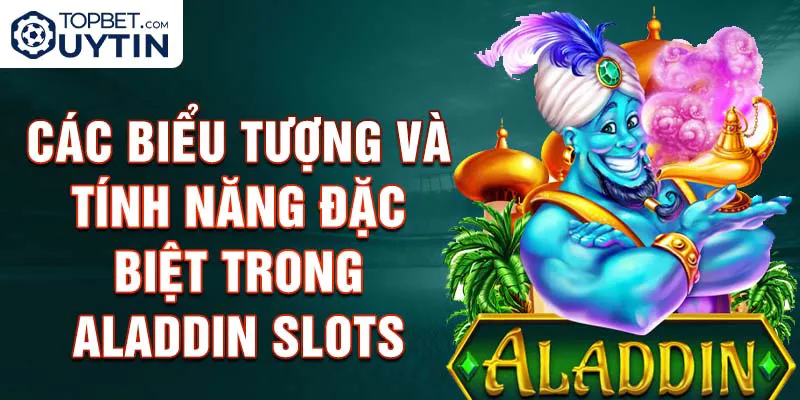 Các biểu tượng và tính năng đặc biệt trong Aladdin Slots