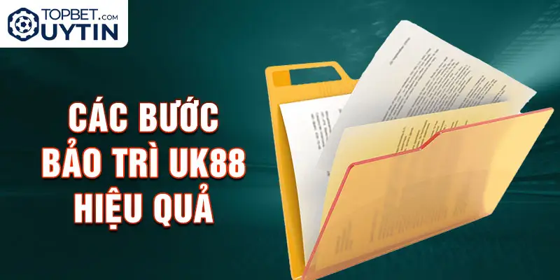 Các Bước Bảo trì Uk88 Hiệu quả