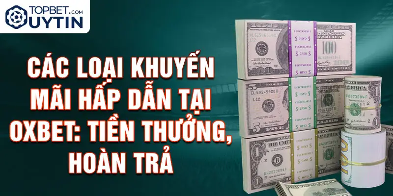 Các loại khuyến mãi hấp dẫn tại Oxbet: Tiền thưởng, hoàn trả..