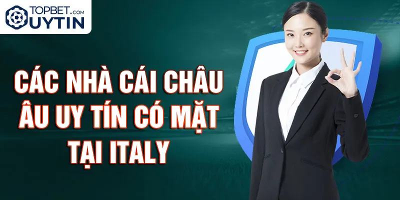 Các nhà cái Châu Âu uy tín có mặt tại Italy