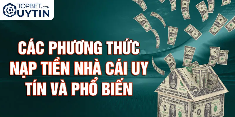 Các phương thức nạp tiền nhà cái uy tín và phổ biến