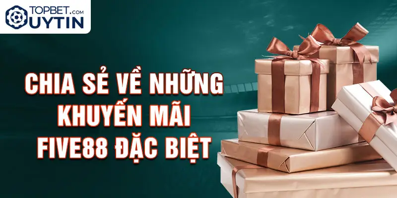 Chia sẻ về những khuyến mãi Five88 đặc biệt