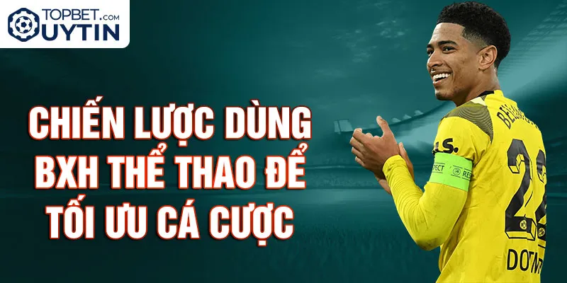 Chiến Lược Dùng BXH Thể Thao Để Tối Ưu Cá Cược