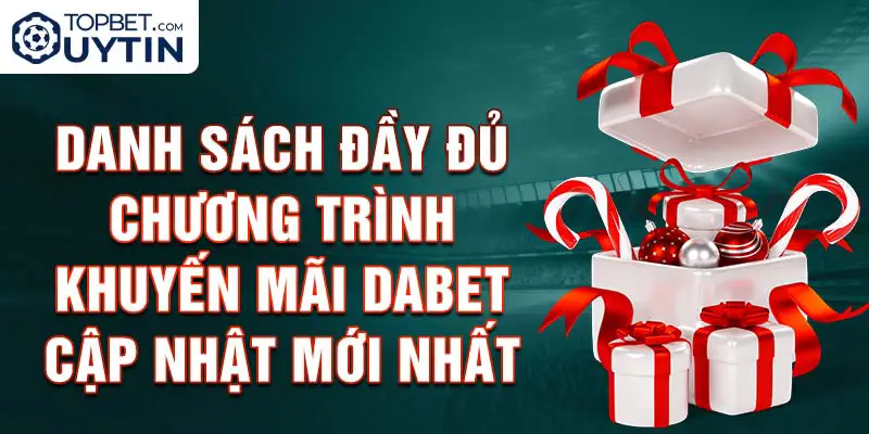 Danh sách đầy đủ chương trình khuyến mãi Dabet cập nhật mới nhất