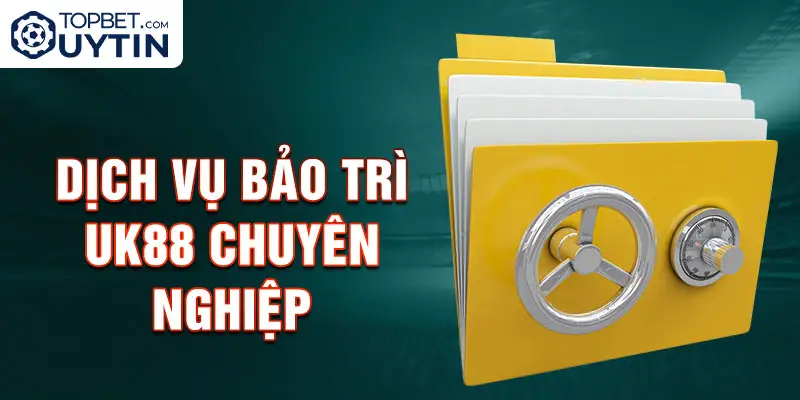 Dịch vụ Bảo trì Uk88 Chuyên nghiệp