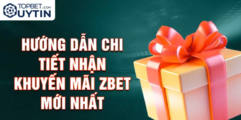 Hướng dẫn chi tiết nhận khuyến mãi Zbet mới nhất