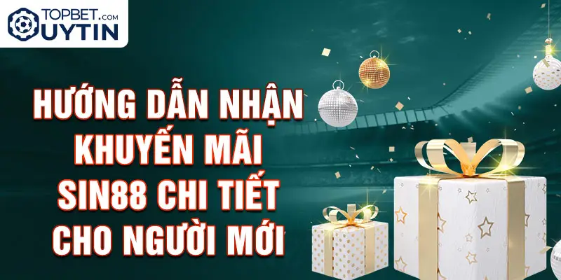 Hướng dẫn nhận khuyến mãi Sin88 chi tiết cho người mới