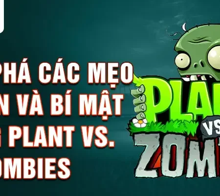 Plant vs. Zombies 2024 Bí kíp chiến thắng cơ bản – nâng cao