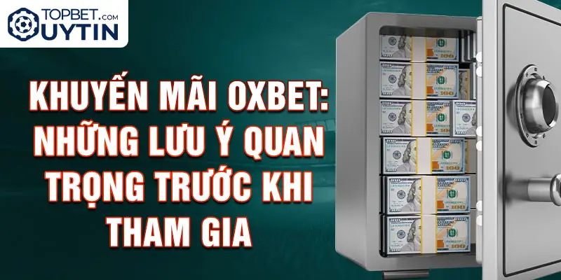 Khuyến mãi Oxbet: Những lưu ý quan trọng trước khi tham gia