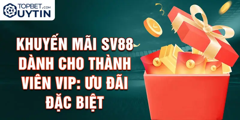 Khuyến mãi Sv88 dành cho thành viên VIP: Ưu đãi đặc biệt