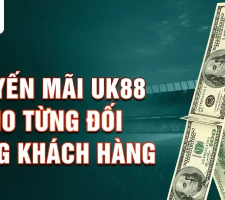 Khuyến mãi Uk88 Cơ hội không thể bỏ lỡ