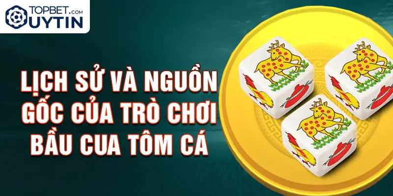 Lịch sử và nguồn gốc của trò chơi bầu cua tôm cá