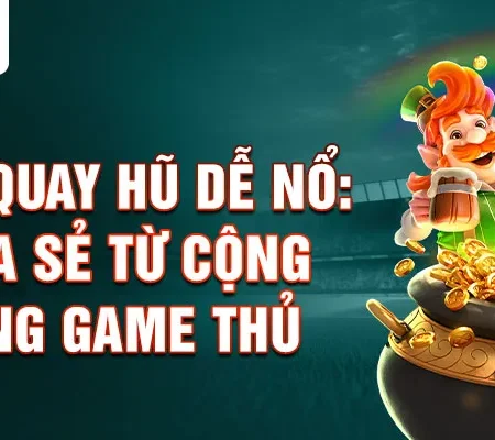 Bí mật chiến thắng khi chơi hũ Những mẹo quay hũ dễ nổ