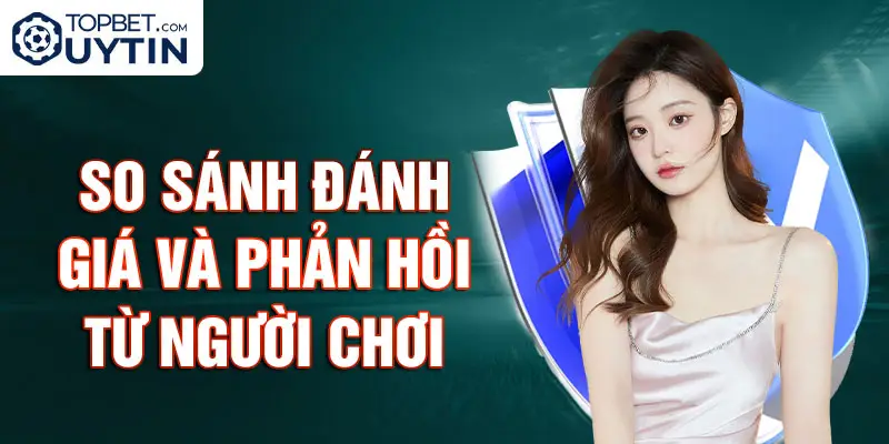 So Sánh Đánh Giá Và Phản Hồi Từ Người Chơi