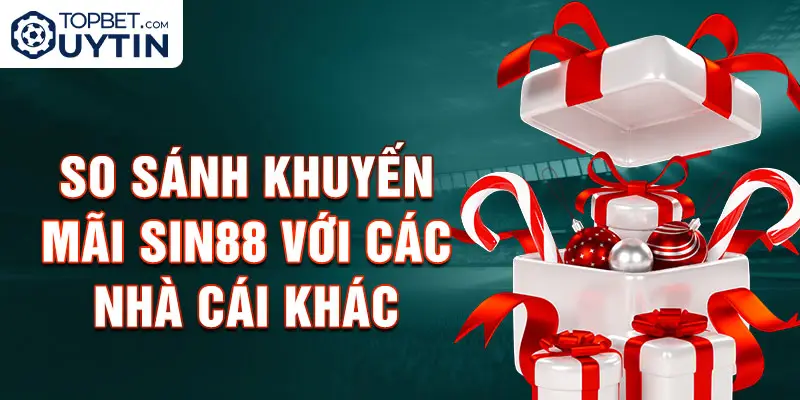 So sánh khuyến mãi Sin88 với các nhà cái khác