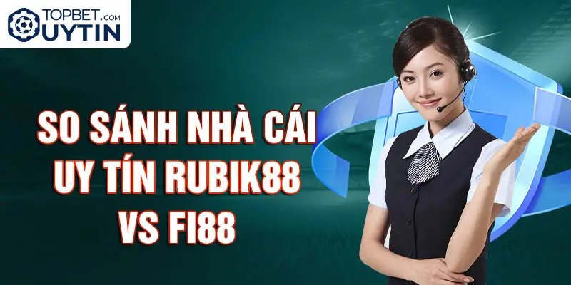 So sánh nhà cái uy tín Rubik88 vs Fi88