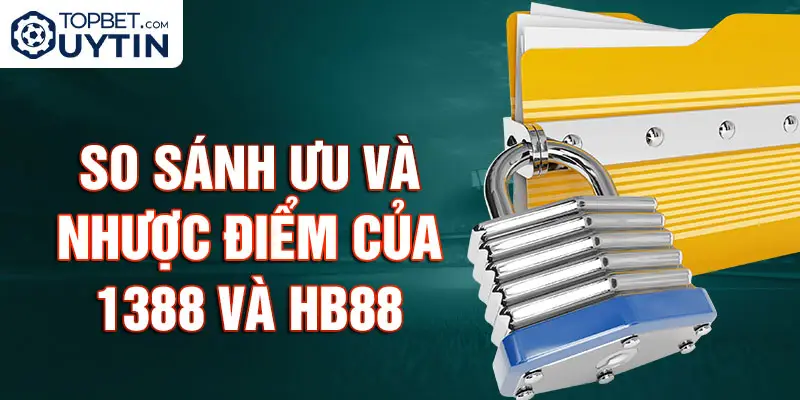 So Sánh Ưu và Nhược Điểm của 1388 và Hb88