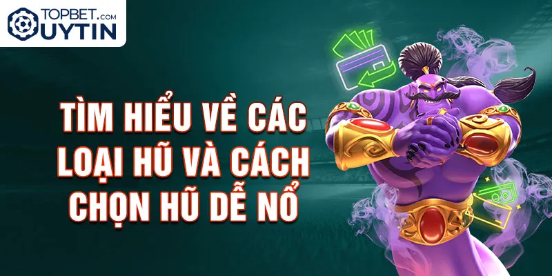 Tìm hiểu về các loại hũ và cách chọn hũ dễ nổ