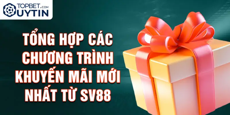 Tổng hợp các chương trình khuyến mãi mới nhất từ Sv88