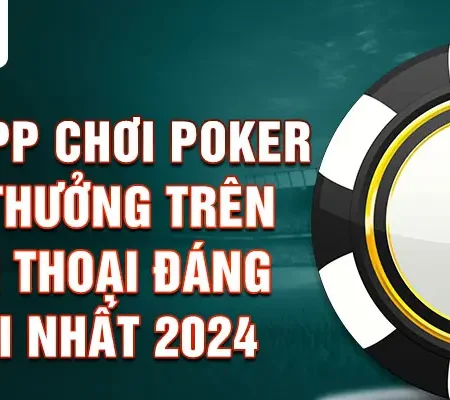 Game bài Poker đổi thưởng Online uy tín nhất năm 2024