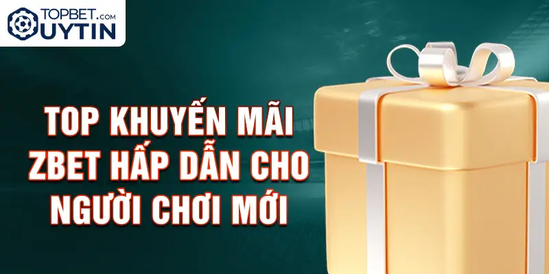 Top khuyến mãi Zbet hấp dẫn cho người chơi mới