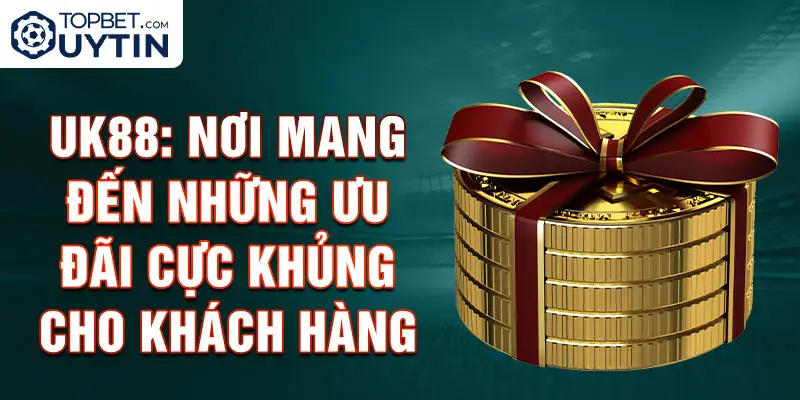 Uk88: Nơi mang đến những ưu đãi cực khủng cho khách hàng